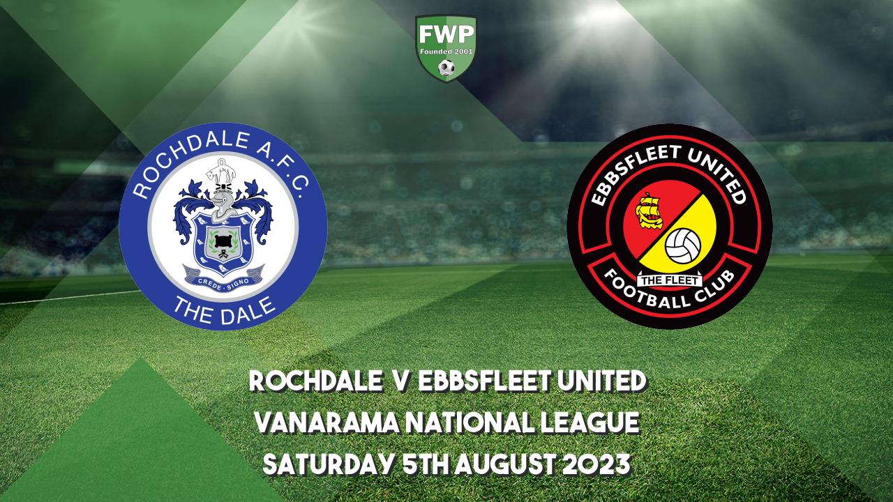 Rochdale vs Ebbsfleet United on 05 Aug 23 - Match Centre